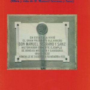 Serrano y Sanz en la Historia (Obra y vida de D. Manuel Serrano y Sanz). José Antonio Gallego Gredilla, 2006. (Premio 2005)